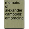 Memoirs Of Alexander Campbell; Embracing door Unknown Author