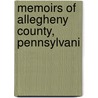 Memoirs Of Allegheny County, Pennsylvani by Northwestern Historical Association