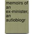 Memoirs Of An Ex-Minister, An Autiobiogr