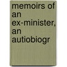 Memoirs Of An Ex-Minister, An Autiobiogr by Malmesbury