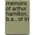 Memoirs Of Arthur Hamilton, B.A., Of Tri