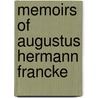 Memoirs Of Augustus Hermann Francke by Abraham Rezeau Brown