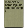 Memoirs Of Baron Lejeune, Aide-De-Camp T by Louis Franc¸oi Lejeune