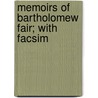 Memoirs Of Bartholomew Fair; With Facsim by henry morley