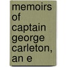 Memoirs Of Captain George Carleton, An E by George Carleton