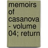 Memoirs Of Casanova - Volume 04; Return by Giacoma Casanova