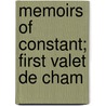 Memoirs Of Constant; First Valet De Cham by Constant