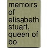 Memoirs Of Elisabeth Stuart, Queen Of Bo door Miss Benger