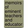 Memoirs Of Eminent Teachers And Educator by General Books