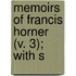 Memoirs Of Francis Horner (V. 3); With S