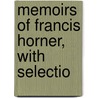 Memoirs Of Francis Horner, With Selectio door Professor Francis Horner