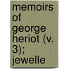 Memoirs Of George Heriot (V. 3); Jewelle door Archibald Constable and Co