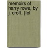 Memoirs Of Harry Rowe, By J. Croft. [Fol by John Croft