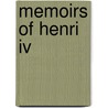 Memoirs Of Henri Iv door Hardouin de P.R. Fixe de Bea