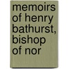 Memoirs Of Henry Bathurst, Bishop Of Nor by Henry Bathurst