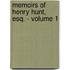 Memoirs Of Henry Hunt, Esq. - Volume 1