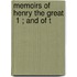 Memoirs Of Henry The Great  1 ; And Of T