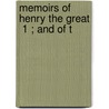 Memoirs Of Henry The Great  1 ; And Of T by William Henry Ireland