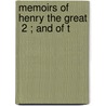Memoirs Of Henry The Great  2 ; And Of T door William Henry Ireland