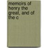 Memoirs Of Henry The Great, And Of The C