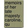 Memoirs Of Her Late Majesty Caroline, Qu door Robert Huish