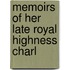 Memoirs Of Her Late Royal Highness Charl