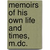 Memoirs Of His Own Life And Times, M.Dc. door Sir James Turner