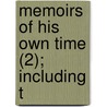 Memoirs Of His Own Time (2); Including T door Mathieu Dumas