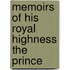 Memoirs Of His Royal Highness The Prince