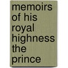 Memoirs Of His Royal Highness The Prince by Kenneth M. George
