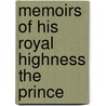 Memoirs Of His Royal Highness The Prince door Kenneth M. George