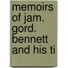 Memoirs Of Jam. Gord. Bennett And His Ti door Jam. Gord Bennett