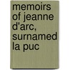 Memoirs Of Jeanne D'Arc, Surnamed La Puc door William Henry Ireland