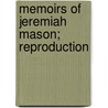Memoirs Of Jeremiah Mason; Reproduction by Jeremiah Mason