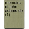 Memoirs Of John Adams Dix (1) by Morgan Dix