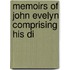 Memoirs Of John Evelyn Comprising His Di