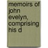 Memoirs Of John Evelyn, Comprising His D
