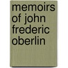 Memoirs Of John Frederic Oberlin by Johann Friedri Oberlin
