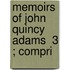 Memoirs Of John Quincy Adams  3 ; Compri