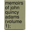 Memoirs Of John Quincy Adams (Volume 1); door John Quincy Adams