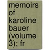 Memoirs Of Karoline Bauer (Volume 3); Fr door Karoline Bauer