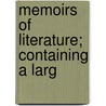 Memoirs Of Literature; Containing A Larg by Michael De La Roche