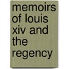 Memoirs Of Louis Xiv And The Regency door Louis de Rouvroy Saint-Simon