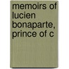 Memoirs Of Lucien Bonaparte, Prince Of C by Lucien Bonaparte