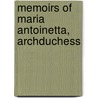 Memoirs Of Maria Antoinetta, Archduchess by Joseph Weber