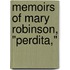 Memoirs Of Mary Robinson, "Perdita,"