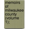 Memoirs Of Milwaukee County (Volume 1); by Jerome Anthony Watrous