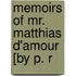 Memoirs Of Mr. Matthias D'Amour [By P. R