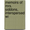 Memoirs Of Mrs. Siddons, Interspersed Wi door James Boaden