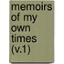 Memoirs Of My Own Times (V.1)